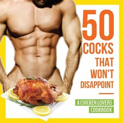 50 Cocks That Won't Disappoint - A Chicken Lovers Cookbook - Konik, Anna