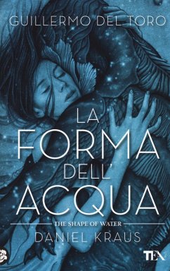 La forma dell'acqua-The shape of water - Del Toro, Guillermo; Kraus, Daniel