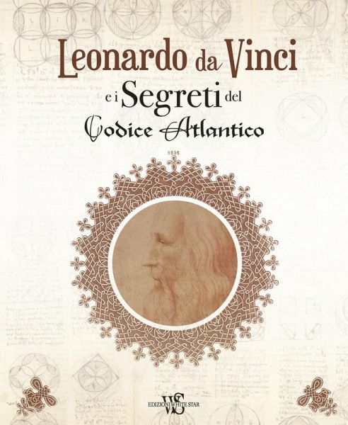 Leonardo da Vinci e i segreti del Codice Atlantico Leonardo da Vinci e i segreti del Codice Atlantico