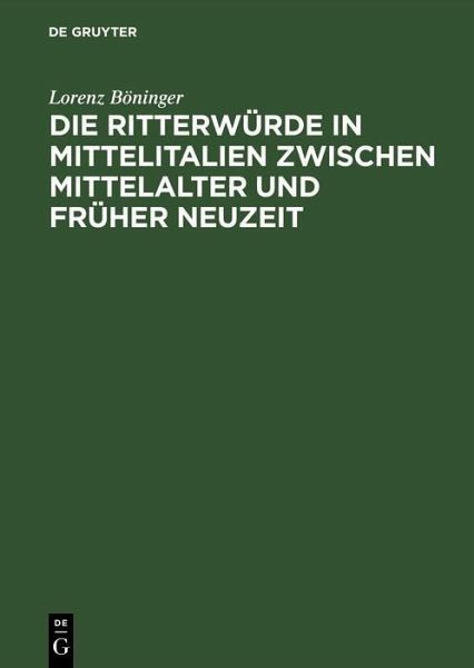 Die Ritterwürde in Mittelitalien zwischen Mittelalter und Früher Neuzeit (eBook, PDF) Die Ritterwürde in Mittelitalien zwischen Mittelalter und Früher Neuzeit (eBook, PDF)