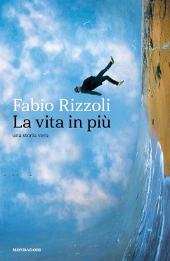 La vita in più. Una storia vera - Rizzoli, Fabio