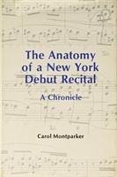 The Anatomy of a New York Debut Recital - Montparker, Carol