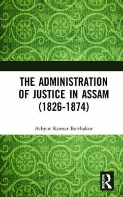 The Administration of Justice in Assam (1826-1874) - Borthakur, Achyut Kumar