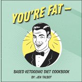 You're Fat Based Ketogenic Diet Cookbook