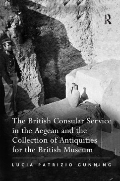The British Consular Service in the Aegean and the Collection of Antiquities for the British Museum - Gunning, Lucia Patrizio