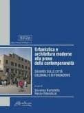 Urbanistica e architettura moderne alla prova della contemporaneità. Sguardi sulle città coloniali e di fondazione Urbanistica e architettura moderne alla prova della contemporaneità. Sguardi sulle città coloniali e di fondazione