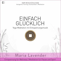 Einfach Glücklich   Yoga Meditation mit Entspannungsmusik   Entspannung für Wellness   Meditation für Pause und Sport (MP3-Download) - Lavender, Maria