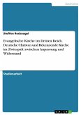 Evangelische Kirche im Dritten Reich - Deutsche Christen und Bekennende Kirche im Zwiespalt zwischen Anpassung und Widerstand (eBook, ePUB)