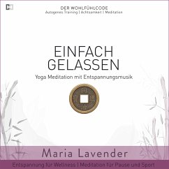 Einfach Gelassen   Yoga Meditation mit Entspannungsmusik   Entspannung für Wellness   Meditation für Pause und Sport (MP3-Download) - Lavender, Maria