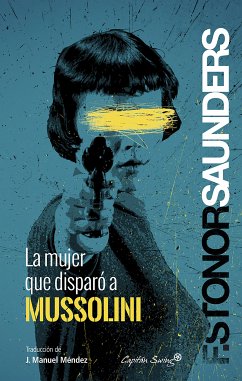 La mujer que disparó a Mussolini (eBook, ePUB) - Stonor Saunders, Frances