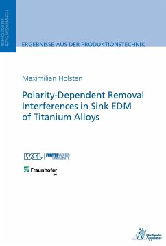 Polarity-Dependent Removal Interferences in Sink EDM of Titanium Alloys (eBook, PDF) - Holsten, Maximilian