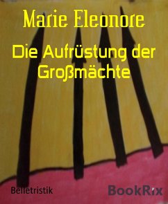 Die Aufrüstung der Großmächte (eBook, ePUB) - Eleonore, Marie