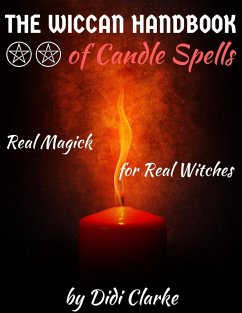 The Wiccan Handbook of Candle Spells: Real Magick for Real Witches (eBook, ePUB) - Clarke, Didi