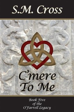 C'mere To Me (The O'Farrell Legacy, #5) (eBook, ePUB) - Cross, S. M.