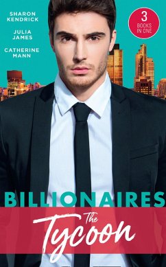 Cover Billionaires: The Tycoon: The Billionaire's Defiant Acquisition / A Tycoon to Be Reckoned With / The Boss's Baby Arrangement (eBook, ePUB)