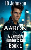 Aaron (A Vampire Hunter's Tale, #1) (eBook, ePUB)