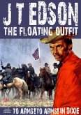 The Floating Outfit 34: To Arms! To Arms in Dixie! (eBook, ePUB) The Floating Outfit 34: To Arms! To Arms in Dixie! (eBook, ePUB)