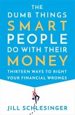 The Dumb Things Smart People Do with Their Money (eBook, ePUB)