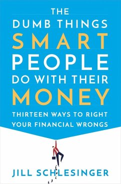 The Dumb Things Smart People Do with Their Money (eBook, ePUB) - Schlesinger, Jill