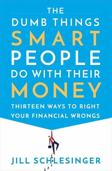 The Dumb Things Smart People Do with Their Money (eBook, ePUB)