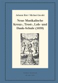 Neue Musikalische Kreuz-, Trost-, Lob- und Dank-Schule (1659) (eBook, PDF) Neue Musikalische Kreuz-, Trost-, Lob- und Dank-Schule (1659) (eBook, PDF)