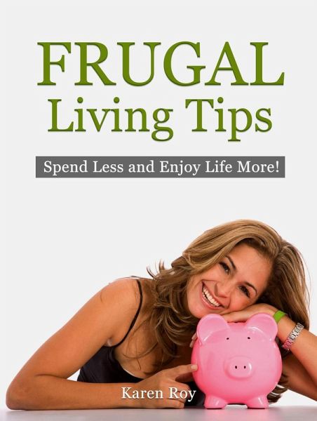Frugal Living Tips: Spend Less and Enjoy Life More! (eBook, ePUB) Frugal Living Tips: Spend Less and Enjoy Life More! (eBook, ePUB)