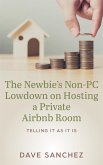 The Newbie's Non-PC Lowdown on Hosting a Private Airbnb Room (eBook, ePUB)