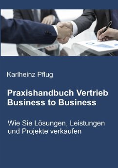 Praxishandbuch Vertrieb Business to Business - Pflug, Karlheinz