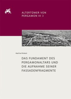 Das Fundament des Pergamonaltars und die Aufnahme seiner Fassadenfragmente / Altertümer von Pergamon Band 3/3 - Klinkott, Manfred