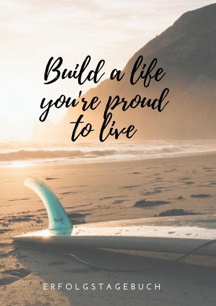 Build a life you're proud to live Build a life you're proud to live