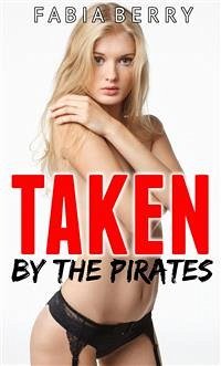 Taken by the Pirates (eBook, ePUB) - Berry, Fabia