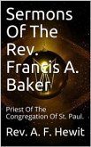 Sermons Of The Rev. Francis A. Baker / With A Memoir Of His Life (eBook, ePUB)