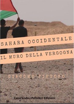 Sahara occidentale... e il muro della vergogna (fixed-layout eBook, ePUB) - Giacomo Pietoso, di; Pietoso, Giacomo