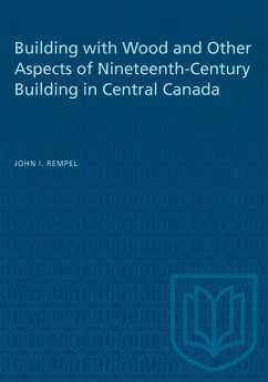 Building with Wood and Other Aspects of Nineteenth-Century Building in Central Canada - Rempel, John I