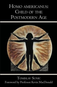 Homo americanus: Child of the Postmodern Age - Sunic, Tomislav