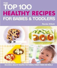 The Top 100 Healthy Recipes for Babies & Toddlers (eBook, ePUB) - Elliott, Renee