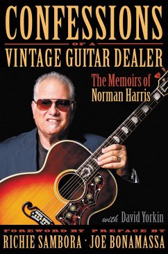 Confessions Of A Vintage Guitar Dealer (eBook, ePUB) - Harris, Norman Confessions Of A Vintage Guitar Dealer (eBook, ePUB) - Harris, Norman