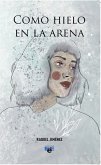 Como hielo en la arena (eBook, ePUB)