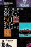 Electronic Musician Presents the Recording Secrets Behind 50 Great Albums (eBook, ePUB)