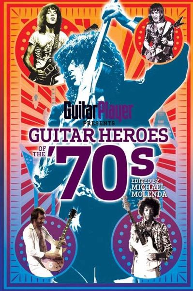 Guitar Player Presents Guitar Heroes of the '70s (eBook, ePUB) Guitar Player Presents Guitar Heroes of the '70s (eBook, ePUB)