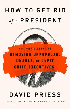 How to Get Rid of a President (eBook, ePUB) - Priess, David