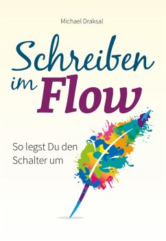 Schreiben im Flow (eBook, PDF) - Draksal, Michael