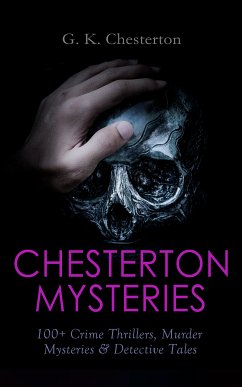 CHESTERTON MYSTERIES: 100+ Crime Thrillers, Murder Mysteries & Detective Tales (eBook, ePUB) - Chesterton, G. K.