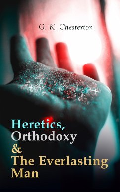 Heretics, Orthodoxy & The Everlasting Man (eBook, ePUB) - Chesterton, G. K.