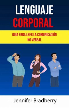 Lenguaje Corporal: Guia Para Leer La Comunicación No Verbal (eBook, ePUB) - Bradberry, Jennifer