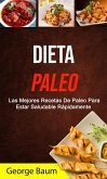 Dieta Paleo: Las Mejores Recetas De Paleo Para Estar Saludable Rápidamente (eBook, ePUB)