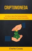 Criptomoneda: Un Libro Lleno De Conocimientos Desde Principiantes Hasta Avanzados (eBook, ePUB) Criptomoneda: Un Libro Lleno De Conocimientos Desde Principiantes Hasta Avanzados (eBook, ePUB)