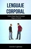 Lenguaje Corporal: Cómo Dejar Que El Cuerpo Haga La Charla (eBook, ePUB)