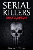 Serial Killers Encyclopedia: The Book Of The World's Worst Murderers In History (eBook, ePUB)