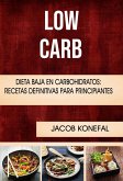 Low Carb: Dieta Baja En Carbohidratos: Recetas Definitivas Para Principiantes (eBook, ePUB)